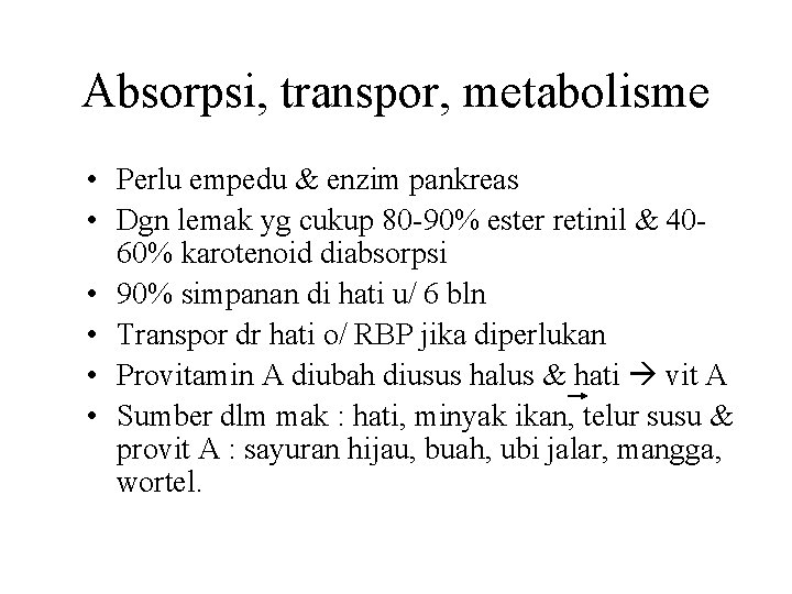 Absorpsi, transpor, metabolisme • Perlu empedu & enzim pankreas • Dgn lemak yg cukup