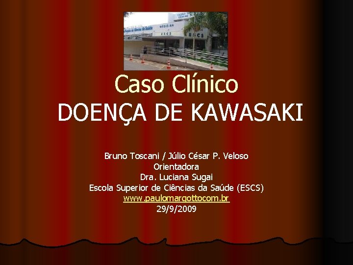 Caso Clínico DOENÇA DE KAWASAKI Bruno Toscani / Júlio César P. Veloso Orientadora Dra.