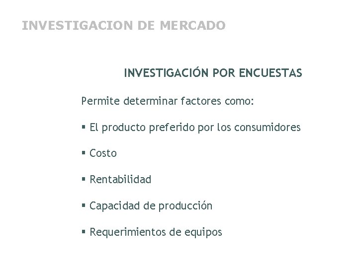 INVESTIGACION DE MERCADO INVESTIGACIÓN POR ENCUESTAS Permite determinar factores como: § El producto preferido