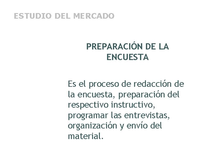 ESTUDIO DEL MERCADO PREPARACIÓN DE LA ENCUESTA Es el proceso de redacción de la