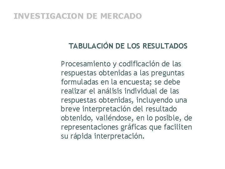 INVESTIGACION DE MERCADO TABULACIÓN DE LOS RESULTADOS Procesamiento y codificación de las respuestas obtenidas