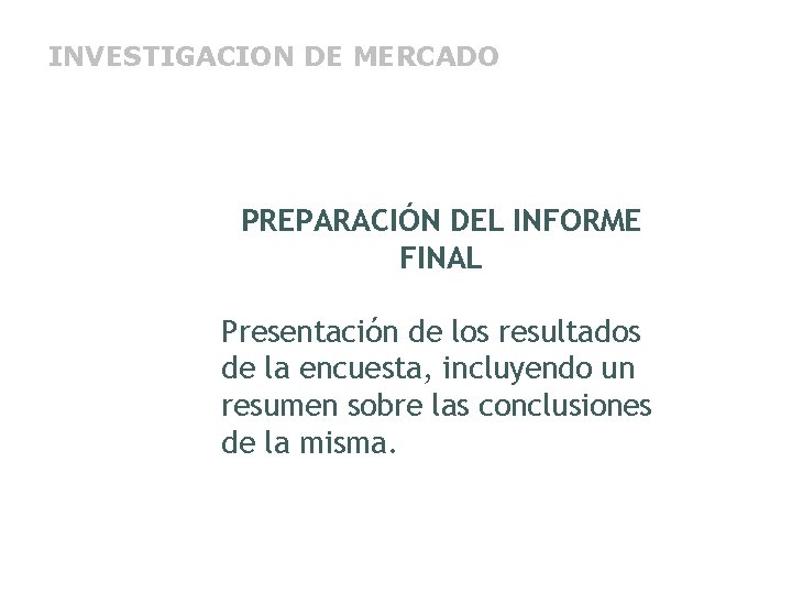 INVESTIGACION DE MERCADO PREPARACIÓN DEL INFORME FINAL Presentación de los resultados de la encuesta,