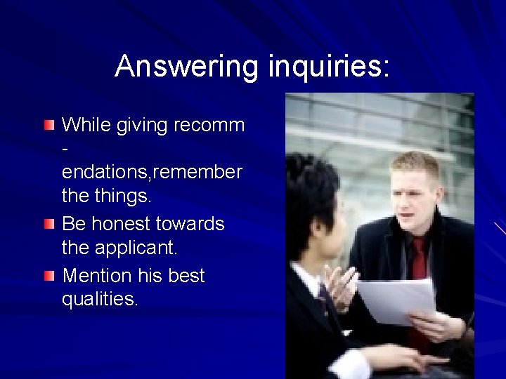 Answering inquiries: While giving recomm endations, remember the things. Be honest towards the applicant.