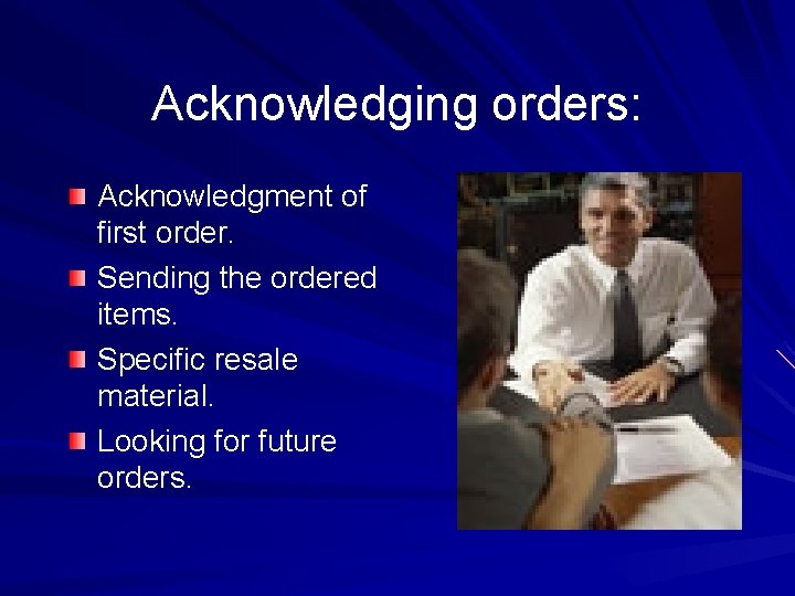 Acknowledging orders: Acknowledgment of first order. Sending the ordered items. Specific resale material. Looking