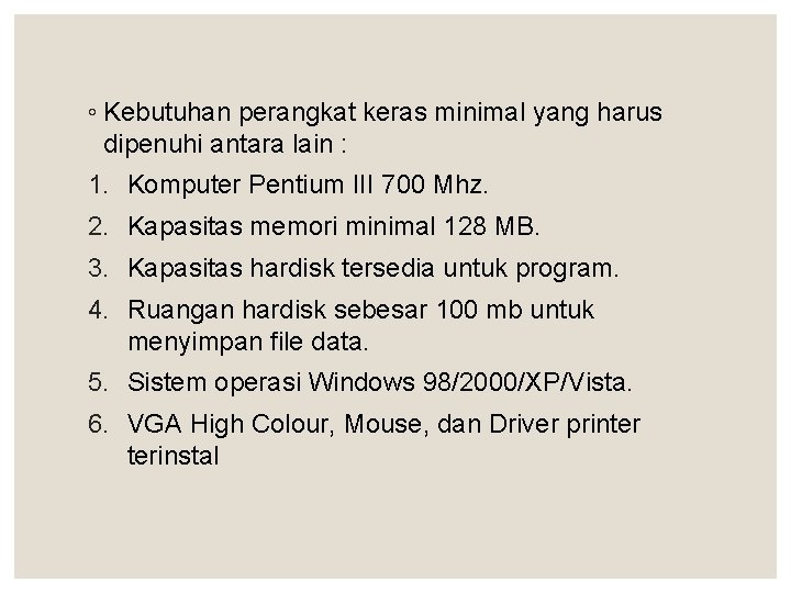◦ Kebutuhan perangkat keras minimal yang harus dipenuhi antara lain : 1. Komputer Pentium