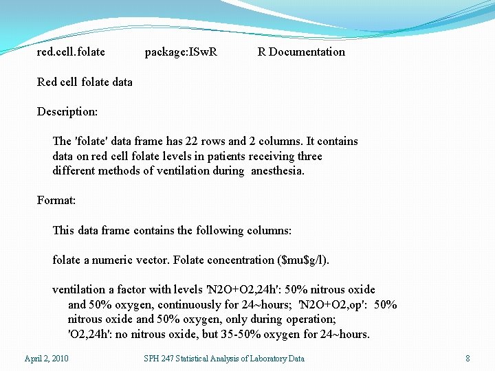 red. cell. folate package: ISw. R R Documentation Red cell folate data Description: The