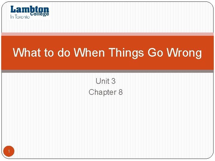 What to do When Things Go Wrong Unit