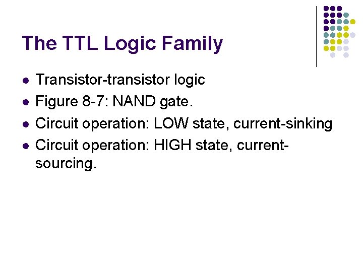 The TTL Logic Family l l Transistor-transistor logic Figure 8 -7: NAND gate. Circuit The TTL Logic Family l l Transistor-transistor logic Figure 8 -7: NAND gate. Circuit
