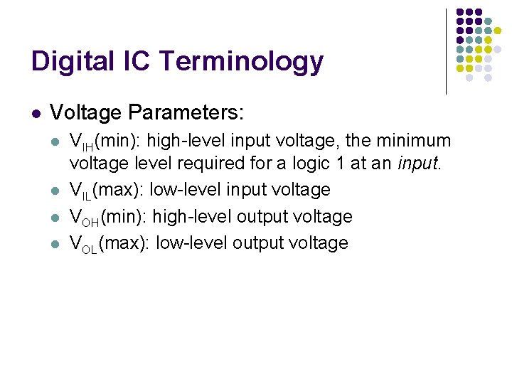 Digital IC Terminology l Voltage Parameters: l l VIH(min): high-level input voltage, the minimum Digital IC Terminology l Voltage Parameters: l l VIH(min): high-level input voltage, the minimum