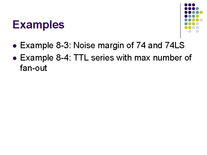 Examples l l Example 8 -3: Noise margin of 74 and 74 LS Example Examples l l Example 8 -3: Noise margin of 74 and 74 LS Example