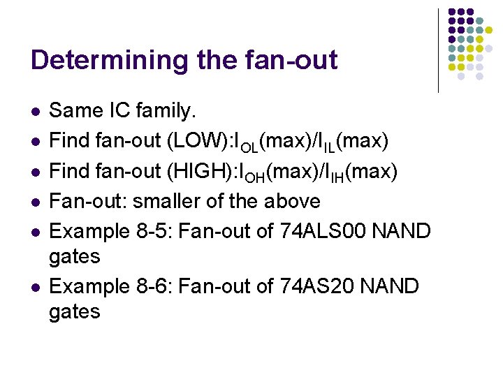 Determining the fan-out l l l Same IC family. Find fan-out (LOW): IOL(max)/IIL(max) Find Determining the fan-out l l l Same IC family. Find fan-out (LOW): IOL(max)/IIL(max) Find