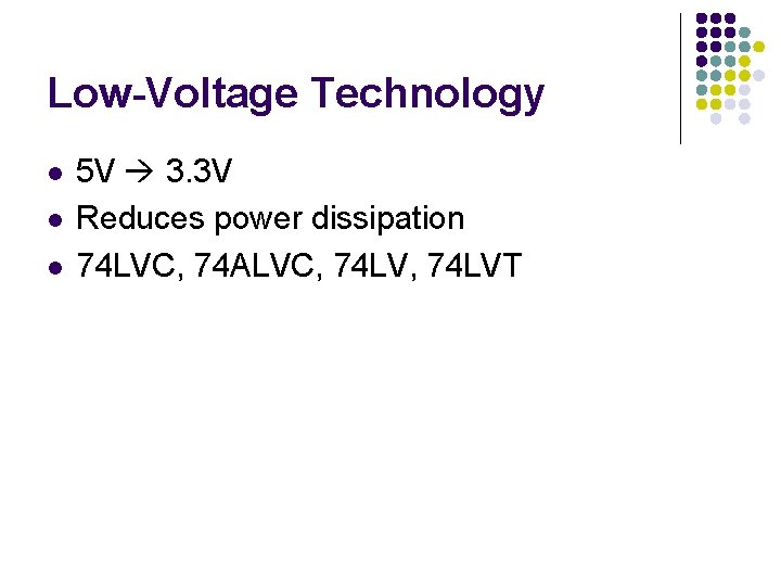 Low-Voltage Technology l l l 5 V 3. 3 V Reduces power dissipation 74 Low-Voltage Technology l l l 5 V 3. 3 V Reduces power dissipation 74