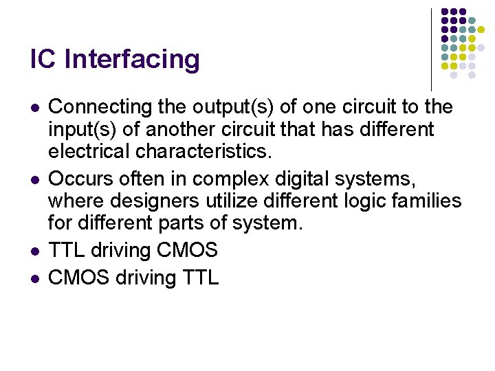 IC Interfacing l l Connecting the output(s) of one circuit to the input(s) of IC Interfacing l l Connecting the output(s) of one circuit to the input(s) of