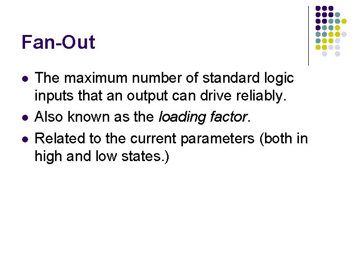 Fan-Out l l l The maximum number of standard logic inputs that an output Fan-Out l l l The maximum number of standard logic inputs that an output