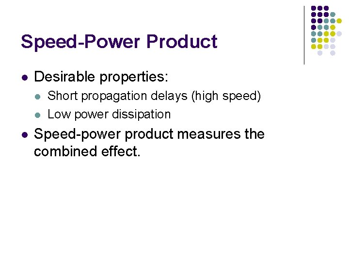 Speed-Power Product l Desirable properties: l l l Short propagation delays (high speed) Low Speed-Power Product l Desirable properties: l l l Short propagation delays (high speed) Low