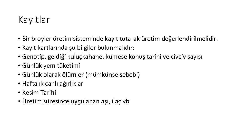 Kayıtlar • Bir broyler üretim sisteminde kayıt tutarak üretim değerlendirilmelidir. • Kayıt kartlarında şu