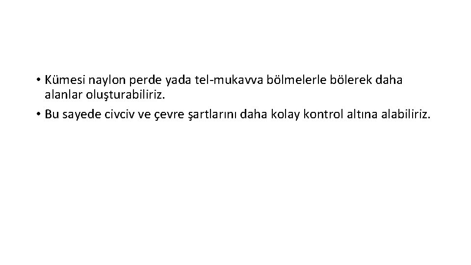  • Kümesi naylon perde yada tel-mukavva bölmelerle bölerek daha alanlar oluşturabiliriz. • Bu