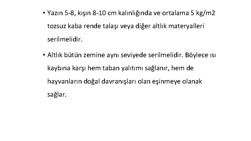• Yazın 5 -8, kışın 8 -10 cm kalınlığında ve ortalama 5 kg/m • Yazın 5 -8, kışın 8 -10 cm kalınlığında ve ortalama 5 kg/m