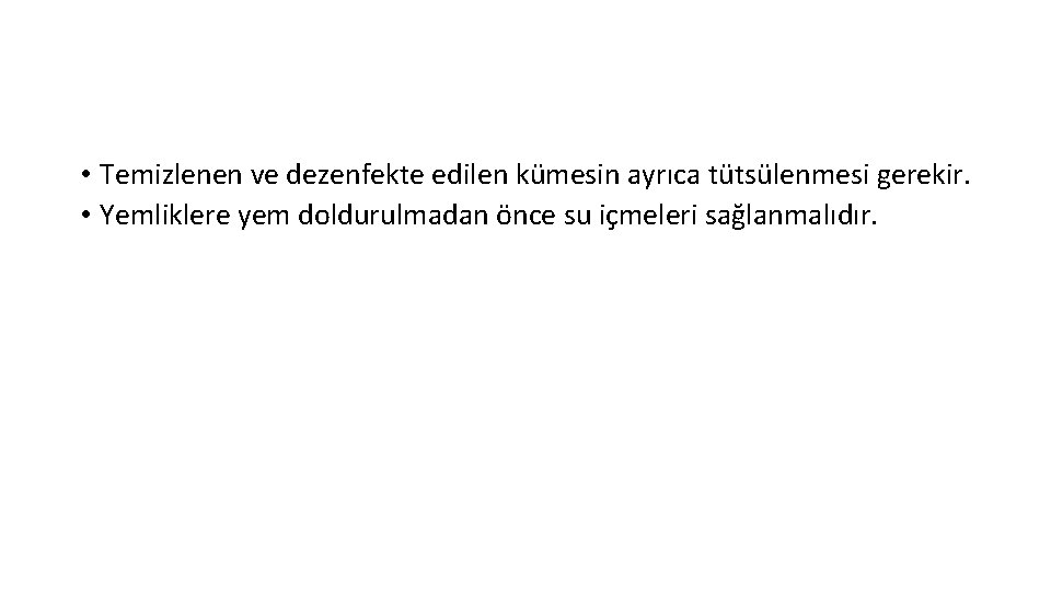  • Temizlenen ve dezenfekte edilen kümesin ayrıca tütsülenmesi gerekir. • Yemliklere yem doldurulmadan