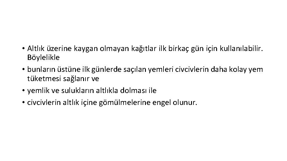  • Altlık üzerine kaygan olmayan kağıtlar ilk birkaç gün için kullanılabilir. Böylelikle •