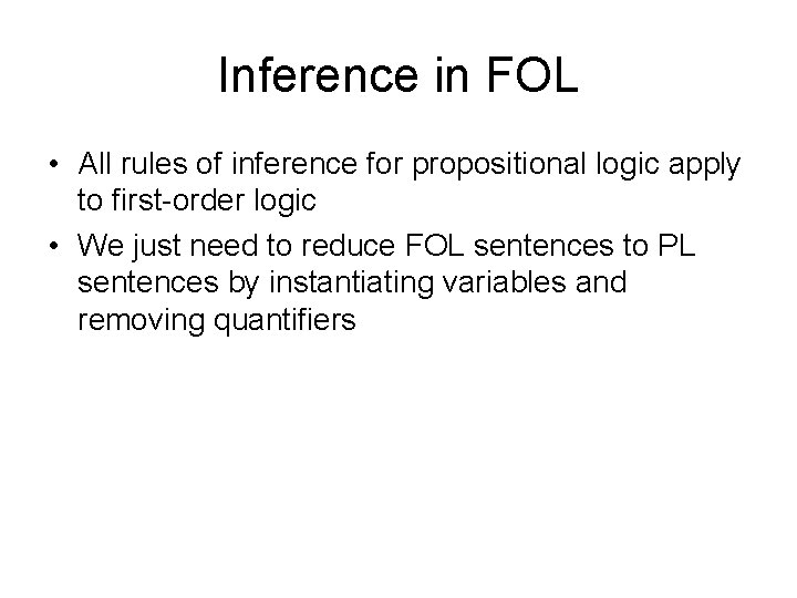 Inference in FOL • All rules of inference for propositional logic apply to first-order