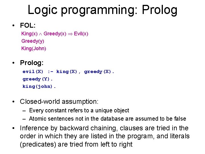 Logic programming: Prolog • FOL: King(x) Greedy(x) Evil(x) Greedy(y) King(John) • Prolog: evil(X) :