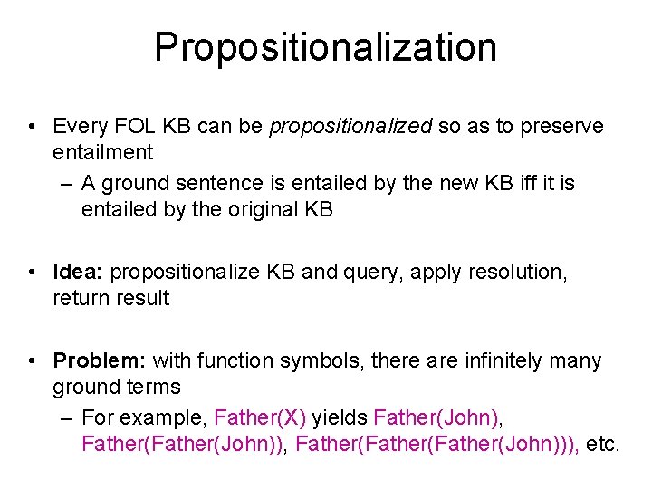 Propositionalization • Every FOL KB can be propositionalized so as to preserve entailment –