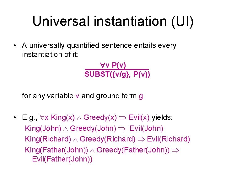 Universal instantiation (UI) • A universally quantified sentence entails every instantiation of it: v