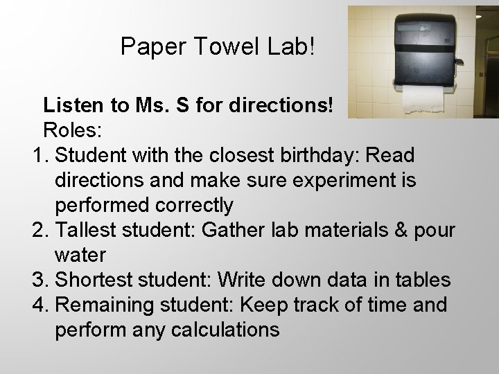 Paper Towel Lab! Listen to Ms. S for directions! Roles: 1. Student with the