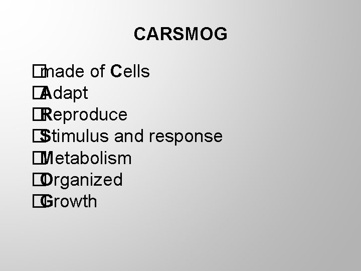 CARSMOG � made of Cells � Adapt � Reproduce � Stimulus and response �