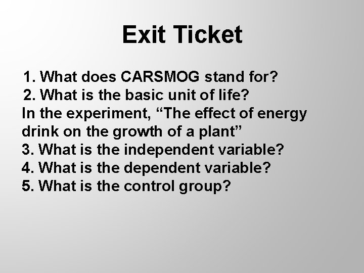 Exit Ticket 1. What does CARSMOG stand for? 2. What is the basic unit