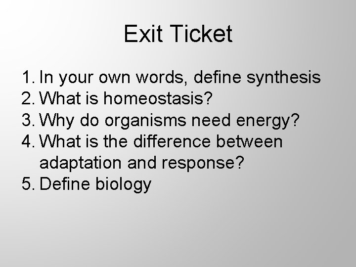 Exit Ticket 1. In your own words, define synthesis 2. What is homeostasis? 3.