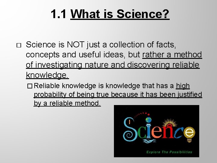 1. 1 What is Science? � Science is NOT just a collection of facts,