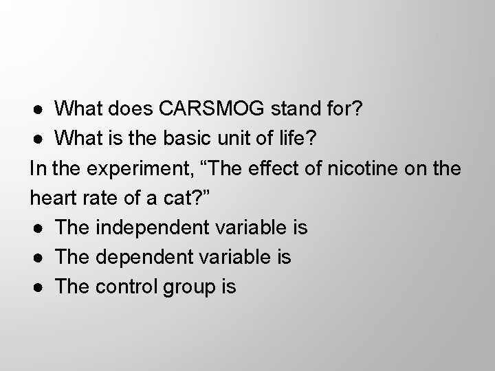 ● What does CARSMOG stand for? ● What is the basic unit of life?