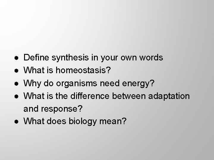 ● ● Define synthesis in your own words What is homeostasis? Why do organisms