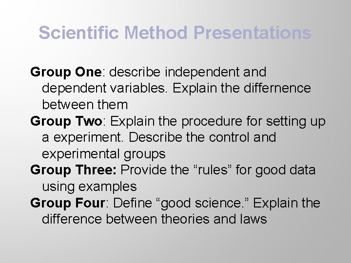 Scientific Method Presentations Group One: describe independent and dependent variables. Explain the differnence between