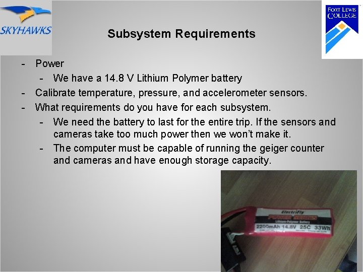 Subsystem Requirements - Power - We have a 14. 8 V Lithium Polymer battery