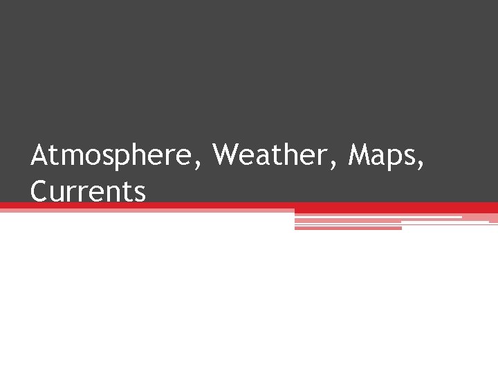 Atmosphere, Weather, Maps, Currents 