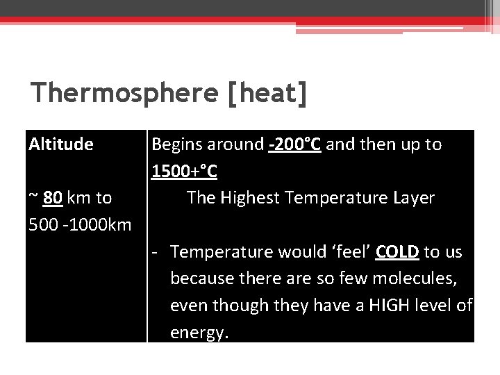 Thermosphere [heat] Altitude ~ 80 km to 500 -1000 km Begins around -200°C and