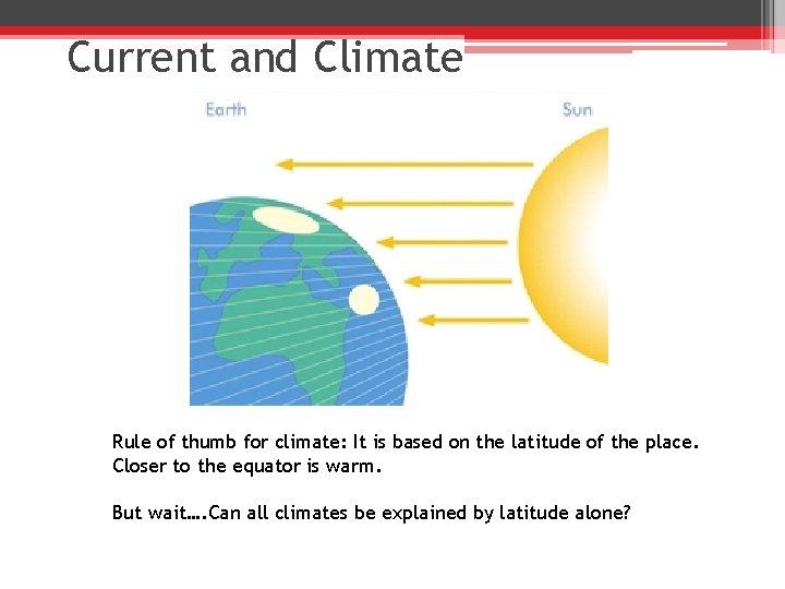 Current and Climate Rule of thumb for climate: It is based on the latitude