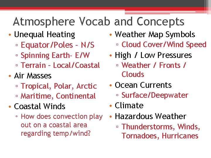 Atmosphere Vocab and Concepts • Unequal Heating ▫ Equator/Poles – N/S ▫ Spinning Earth-