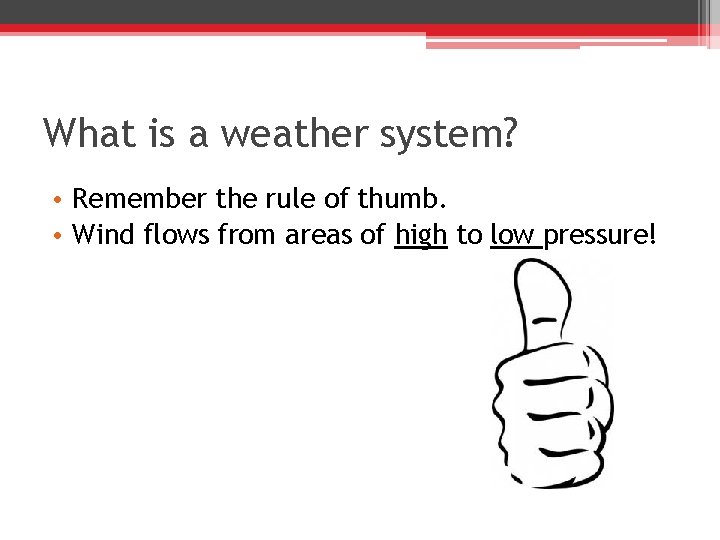 What is a weather system? • Remember the rule of thumb. • Wind flows