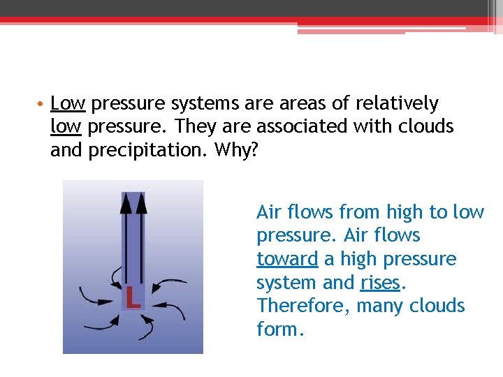  • Low pressure systems areas of relatively low pressure. They are associated with