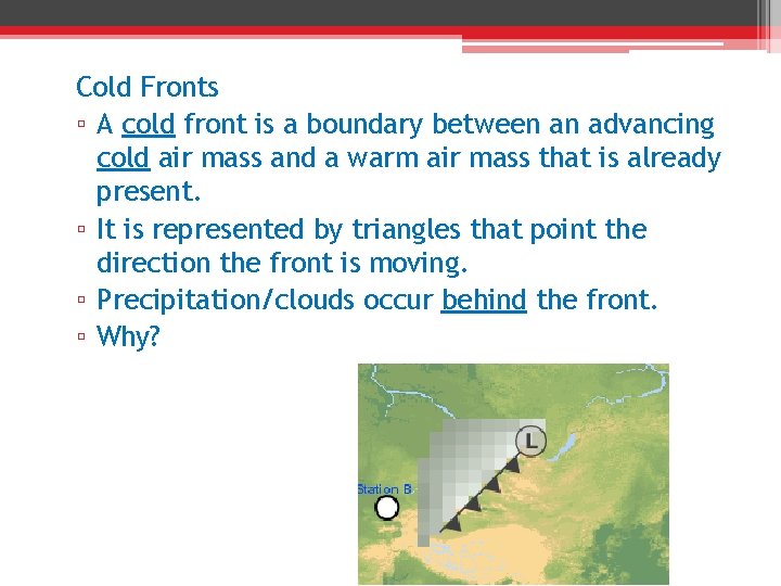 Cold Fronts ▫ A cold front is a boundary between an advancing cold air