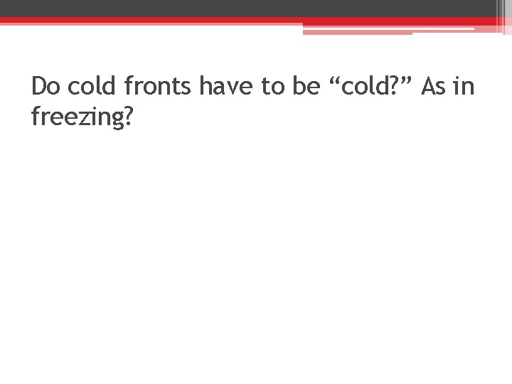 Do cold fronts have to be “cold? ” As in freezing? 