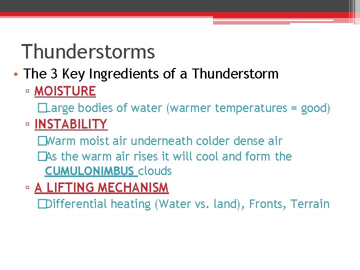 Thunderstorms • The 3 Key Ingredients of a Thunderstorm ▫ MOISTURE �Large bodies of