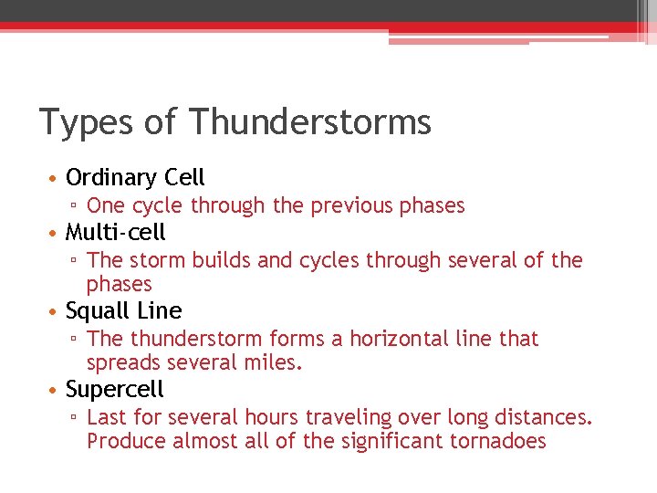 Types of Thunderstorms • Ordinary Cell ▫ One cycle through the previous phases •