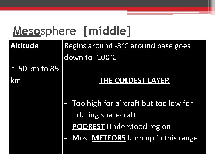 Mesosphere [middle] Altitude ~ 50 km to 85 km Begins around -3°C around base