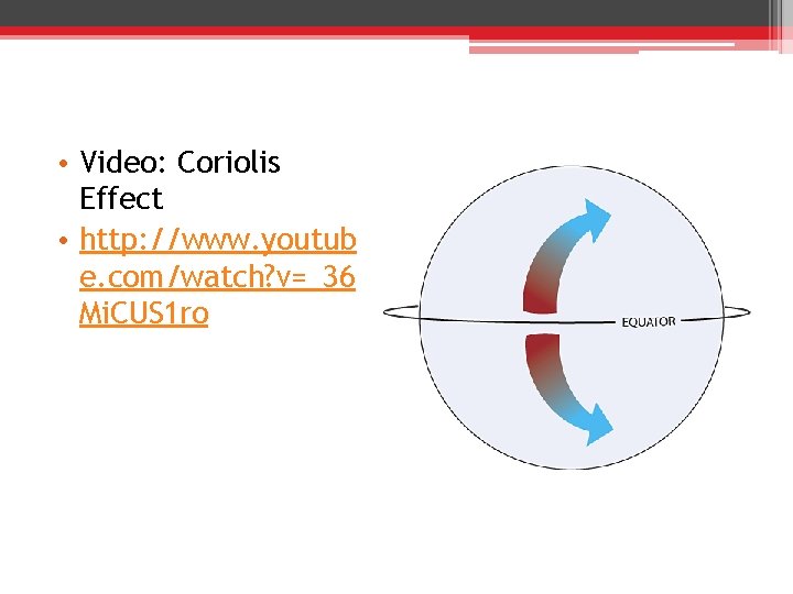  • Video: Coriolis Effect • http: //www. youtub e. com/watch? v=_36 Mi. CUS