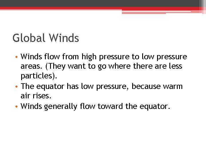 Global Winds • Winds flow from high pressure to low pressure areas. (They want